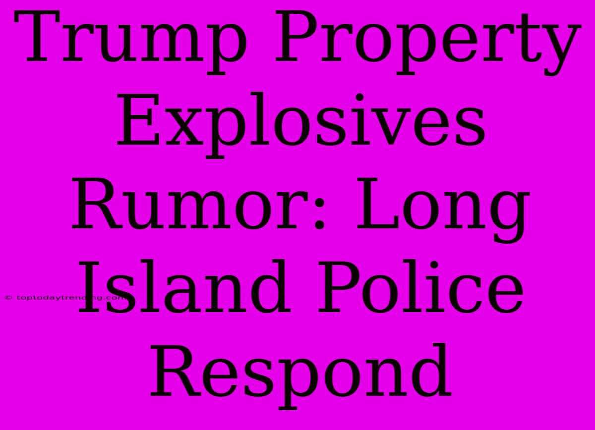 Trump Property Explosives Rumor: Long Island Police Respond