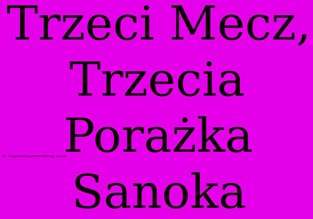 Trzeci Mecz, Trzecia Porażka Sanoka