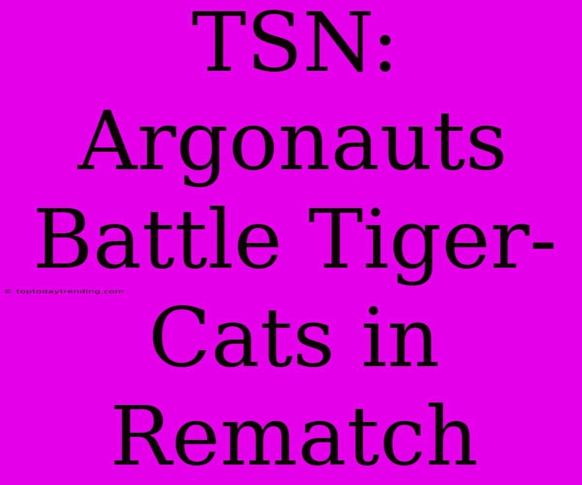 TSN: Argonauts Battle Tiger-Cats In Rematch