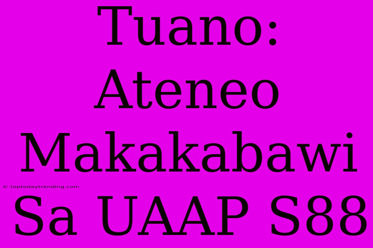 Tuano: Ateneo Makakabawi Sa UAAP S88