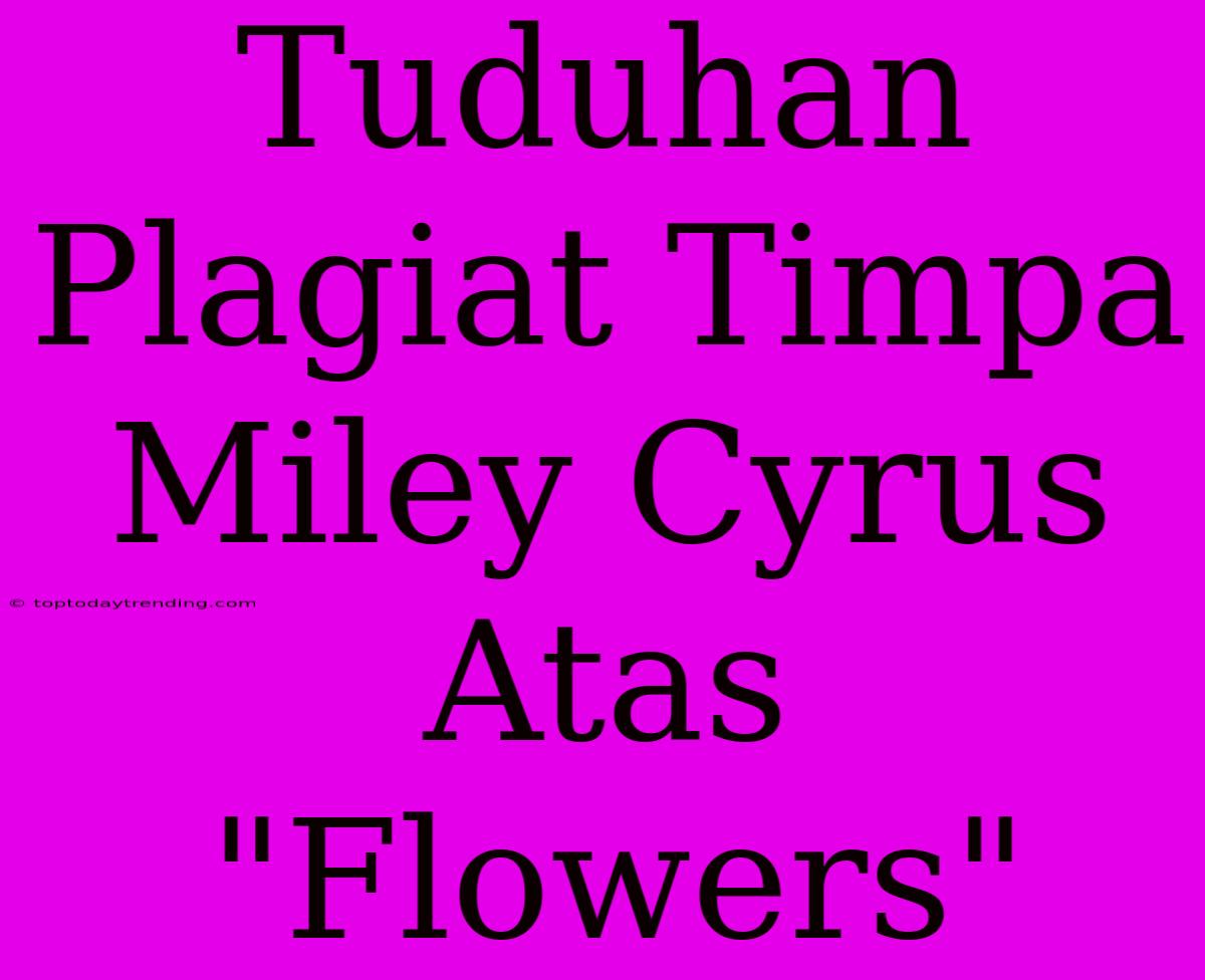 Tuduhan Plagiat Timpa Miley Cyrus Atas 