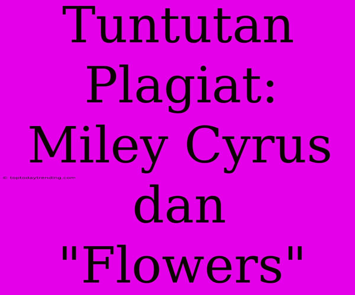 Tuntutan Plagiat: Miley Cyrus Dan 