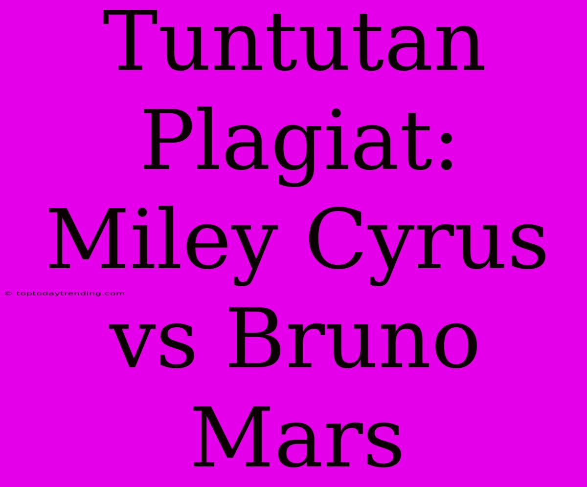 Tuntutan Plagiat: Miley Cyrus Vs Bruno Mars