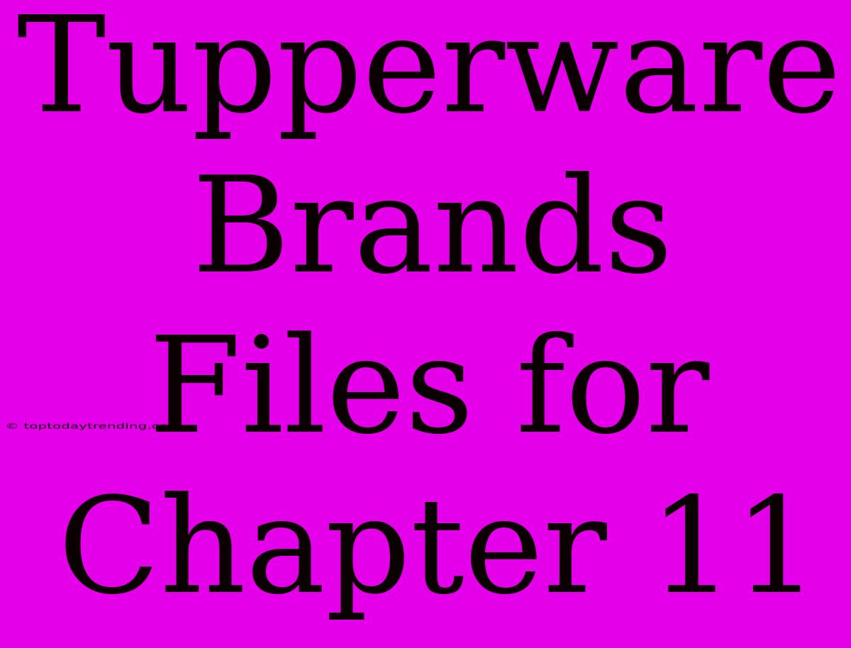 Tupperware Brands Files For Chapter 11