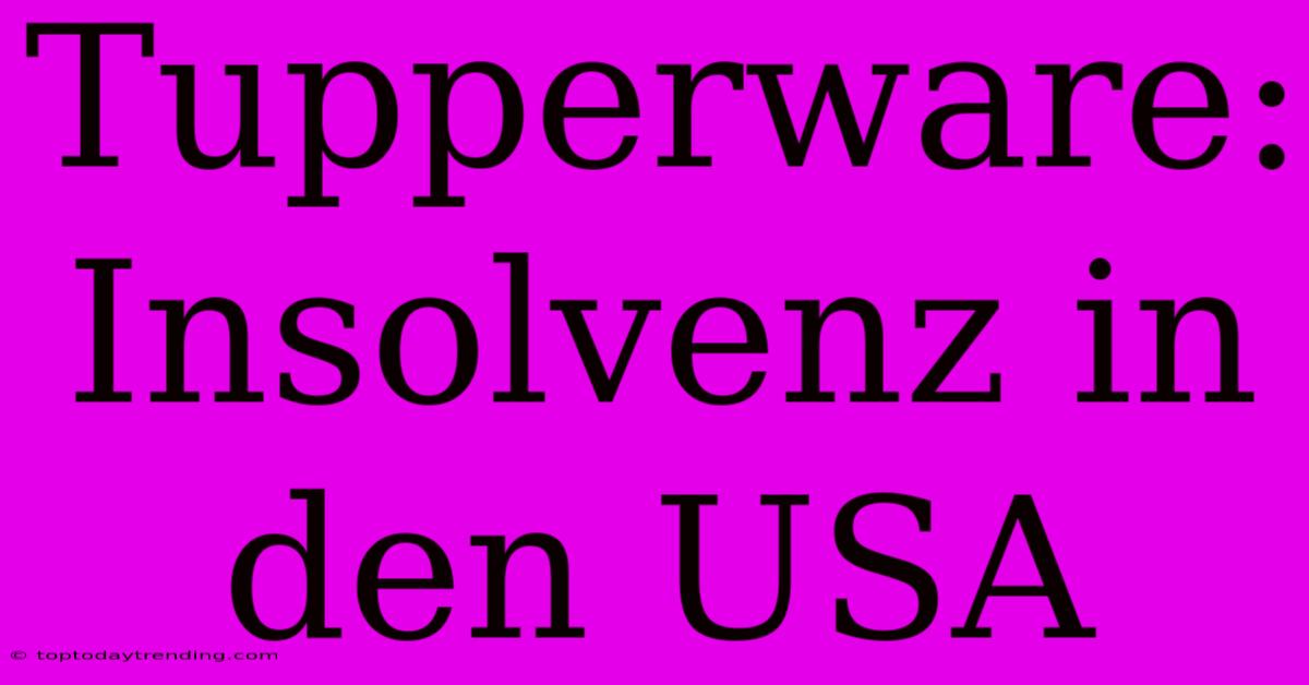 Tupperware: Insolvenz In Den USA