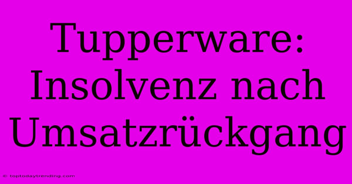 Tupperware: Insolvenz Nach Umsatzrückgang