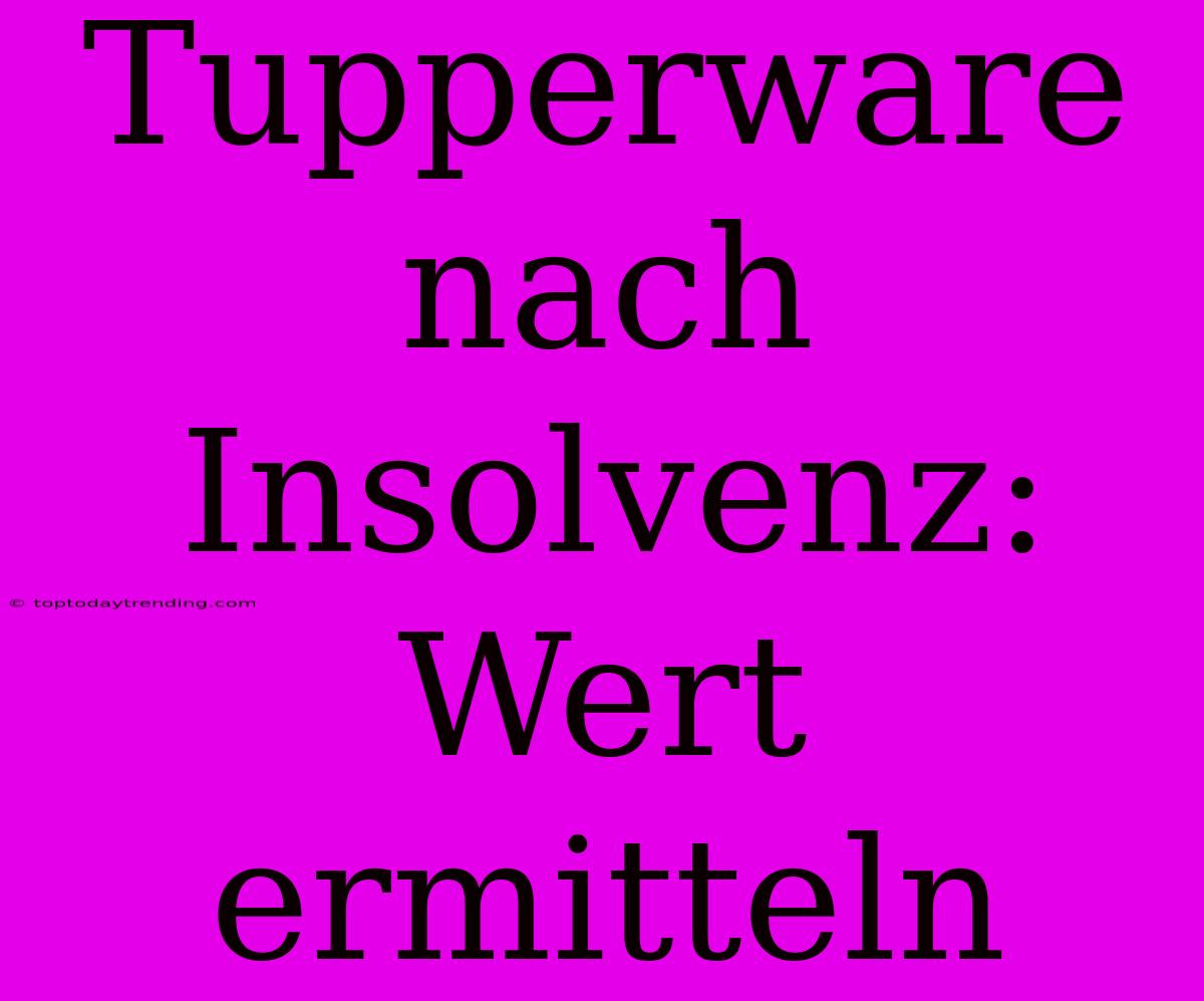 Tupperware Nach Insolvenz: Wert Ermitteln