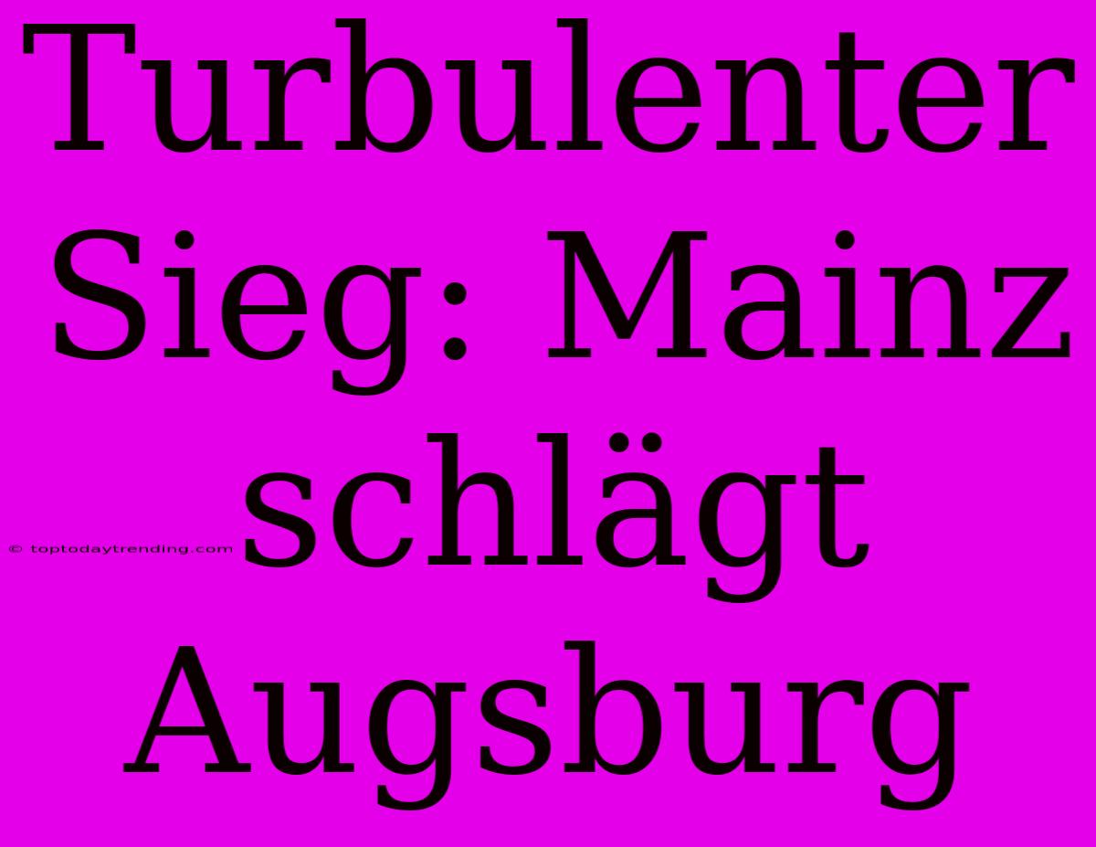 Turbulenter Sieg: Mainz Schlägt Augsburg