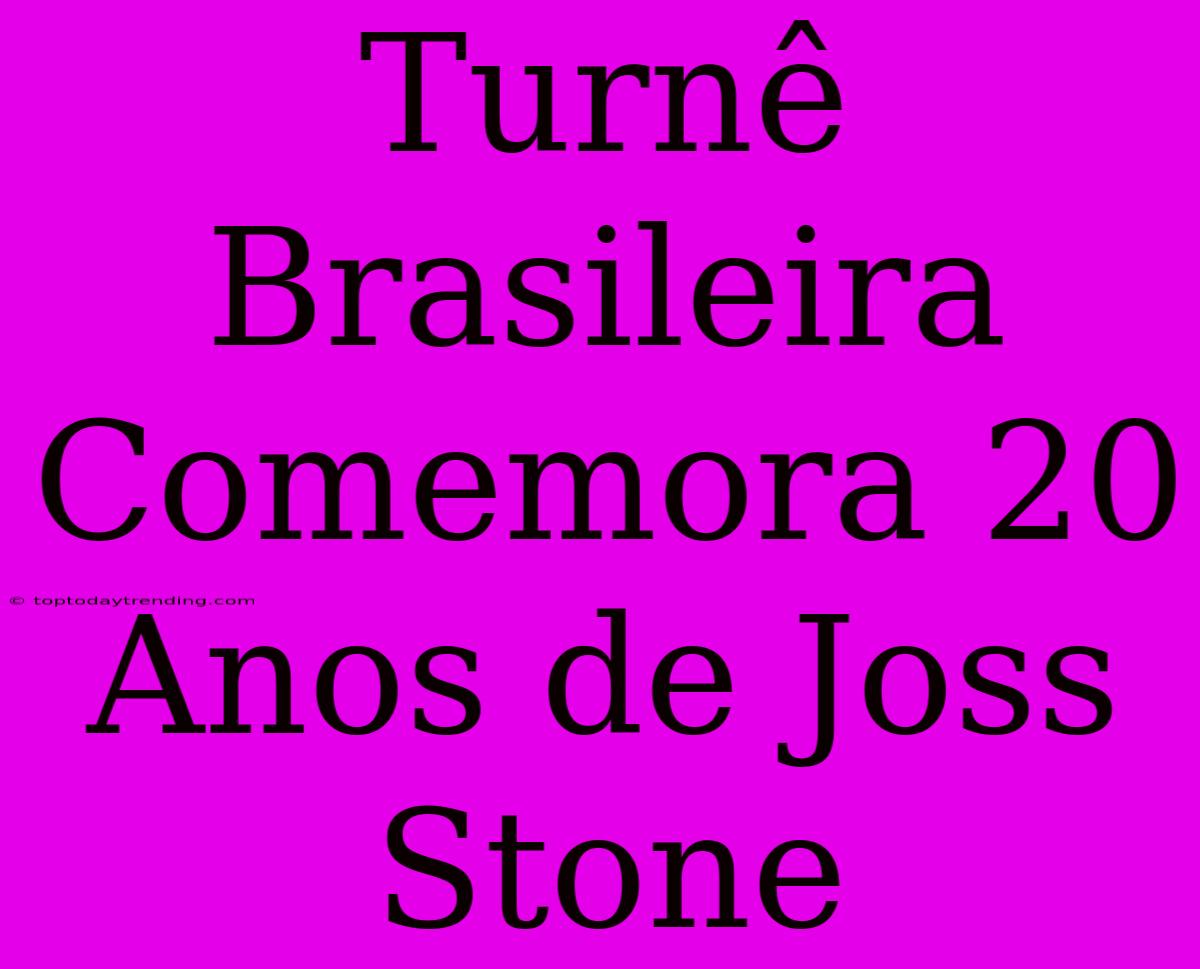 Turnê Brasileira Comemora 20 Anos De Joss Stone