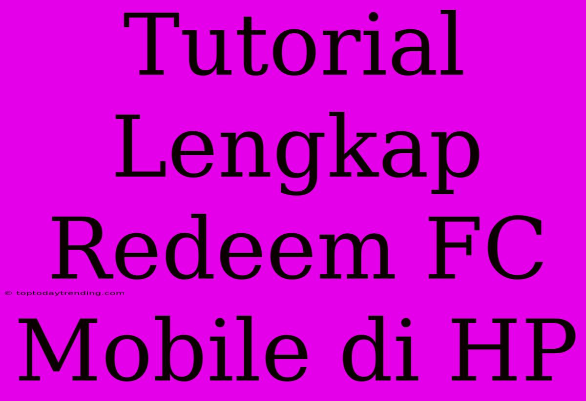 Tutorial Lengkap Redeem FC Mobile Di HP