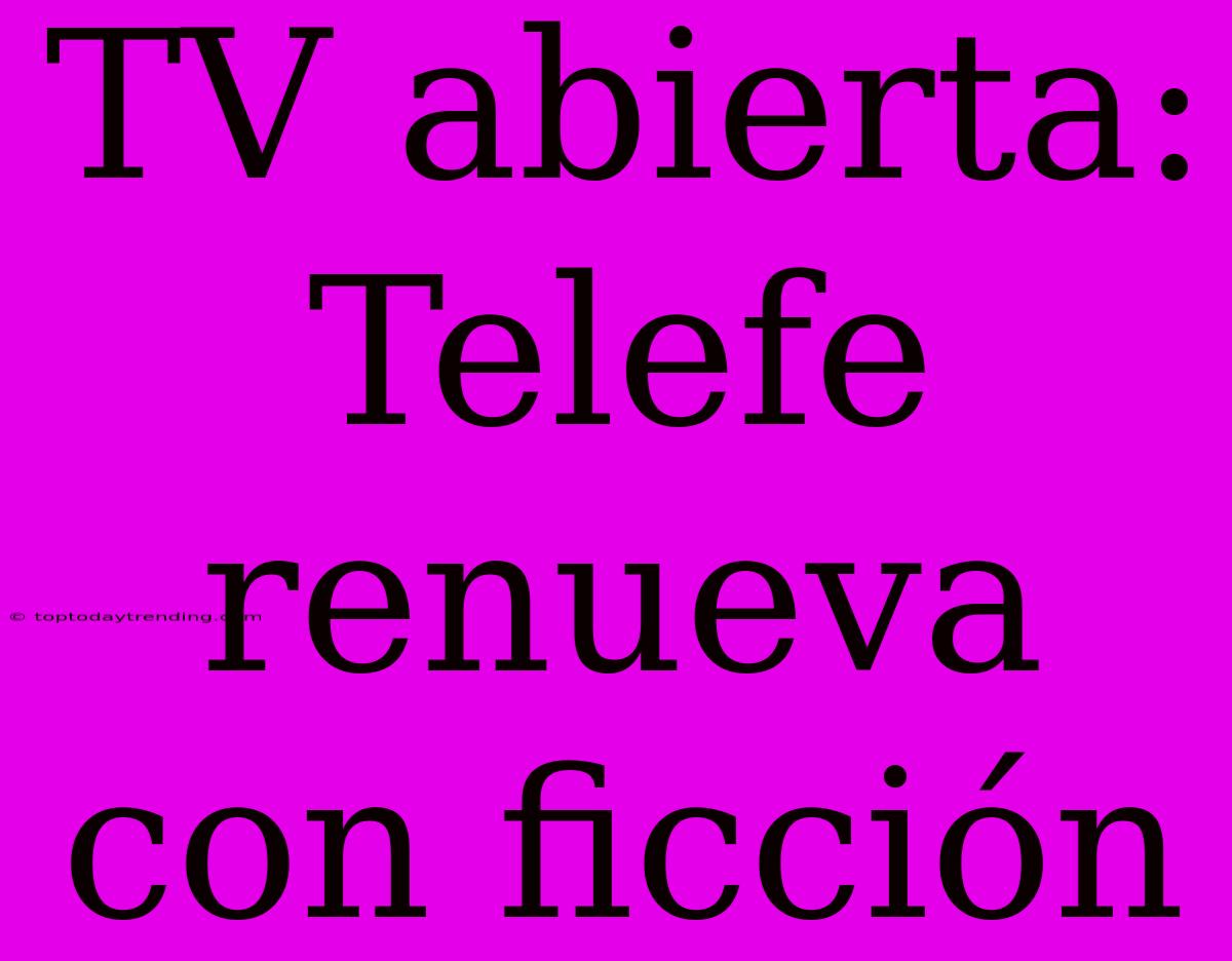 TV Abierta: Telefe Renueva Con Ficción