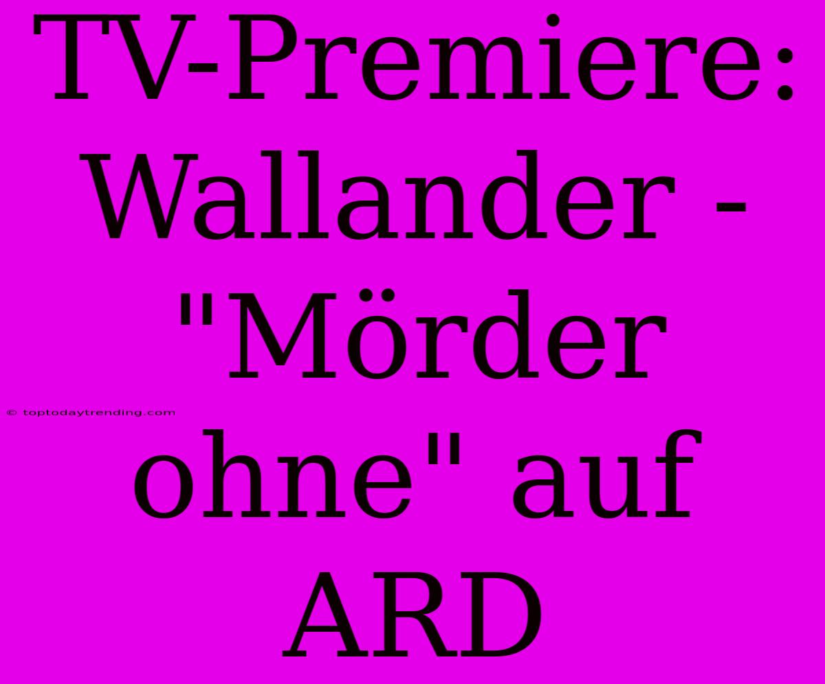 TV-Premiere: Wallander - 