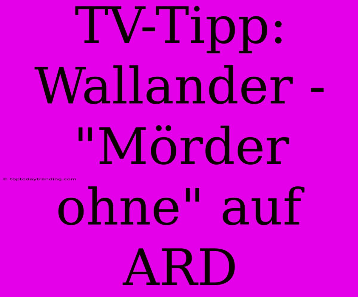 TV-Tipp: Wallander - 