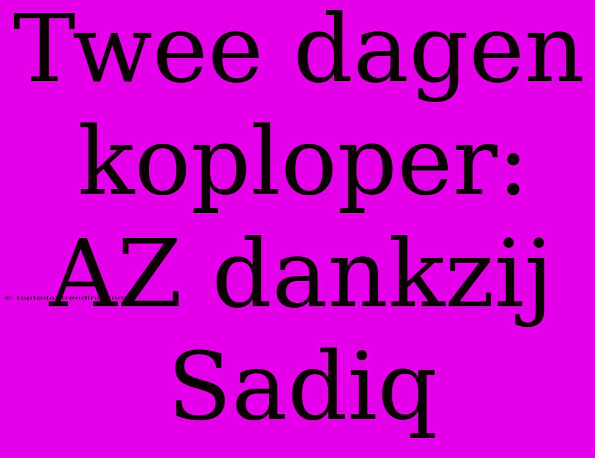 Twee Dagen Koploper: AZ Dankzij Sadiq