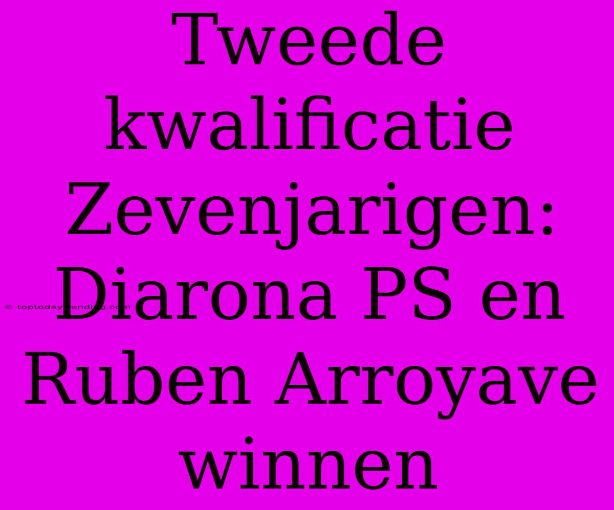 Tweede Kwalificatie Zevenjarigen: Diarona PS En Ruben Arroyave Winnen