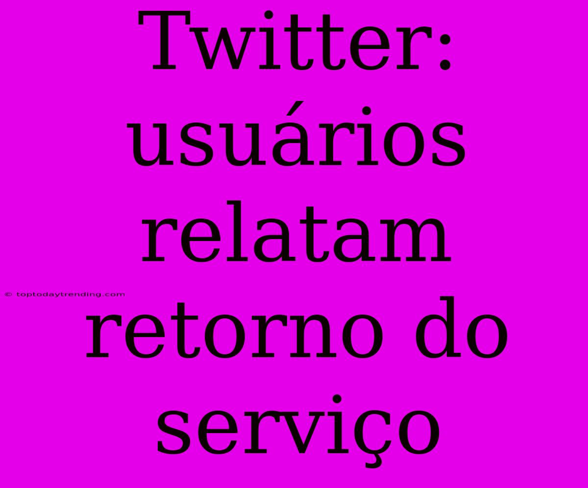 Twitter: Usuários Relatam Retorno Do Serviço