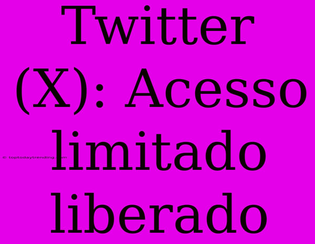 Twitter (X): Acesso Limitado Liberado