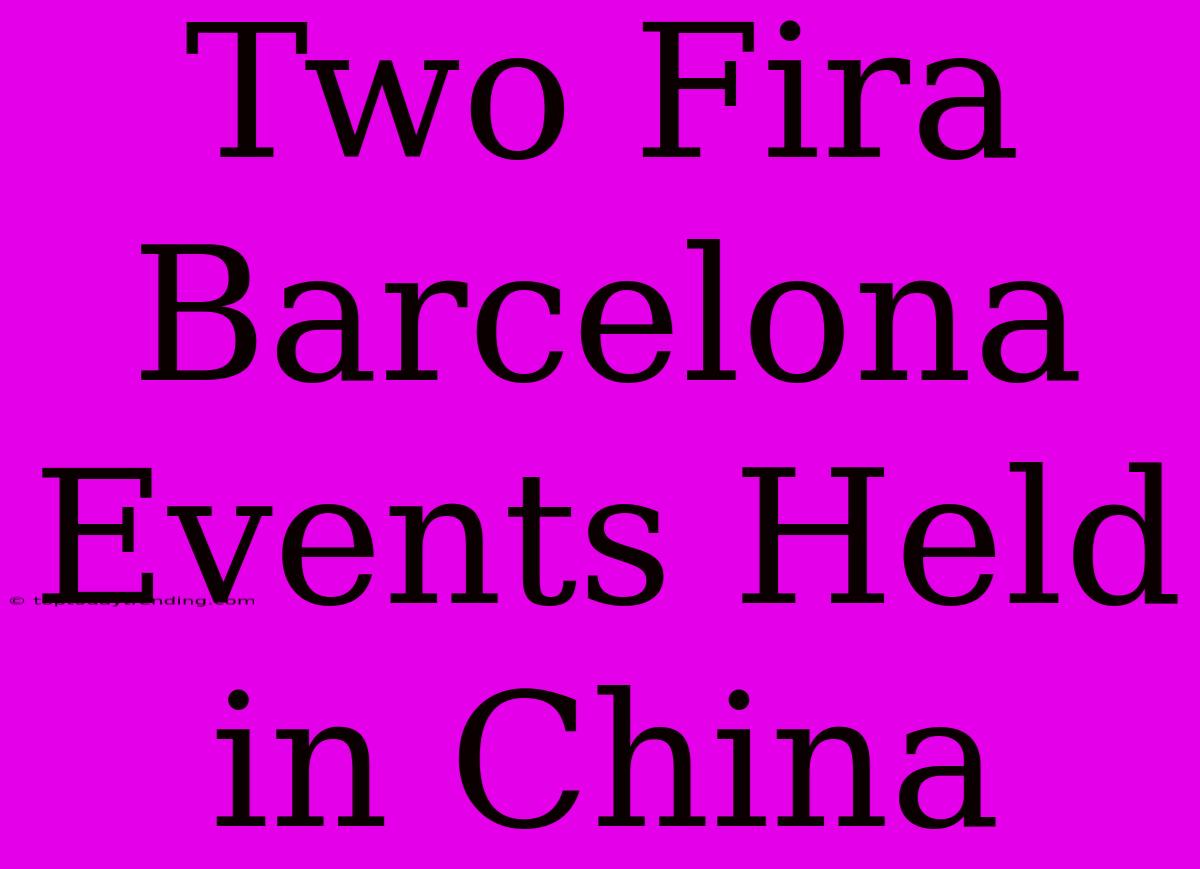 Two Fira Barcelona Events Held In China