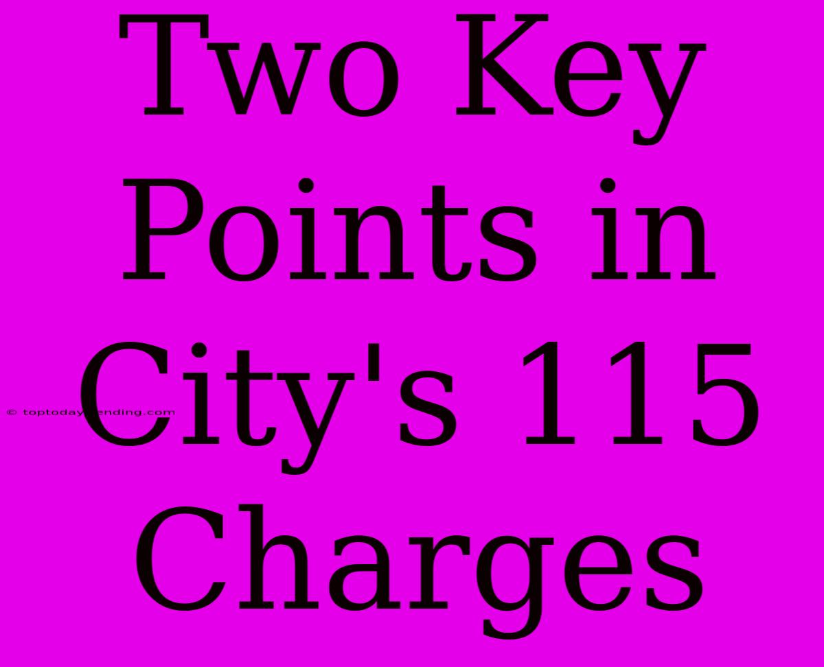 Two Key Points In City's 115 Charges