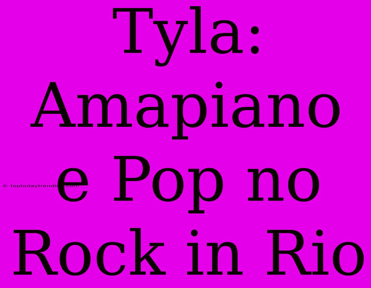 Tyla: Amapiano E Pop No Rock In Rio