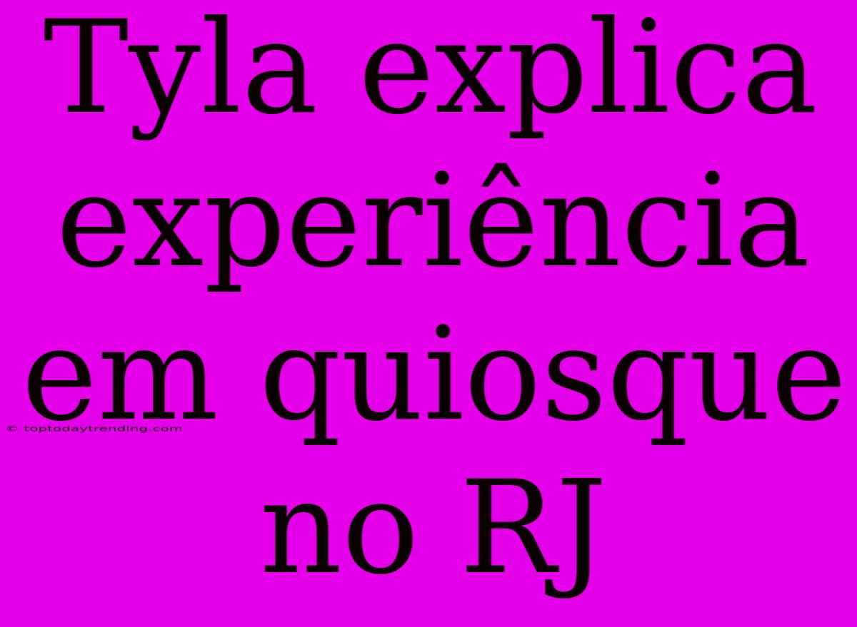 Tyla Explica Experiência Em Quiosque No RJ