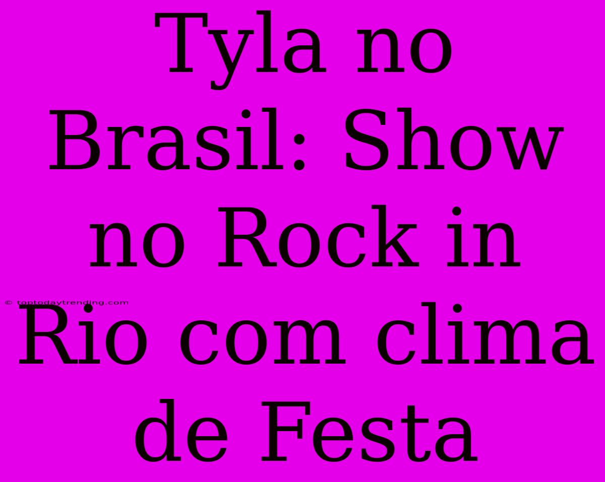 Tyla No Brasil: Show No Rock In Rio Com Clima De Festa