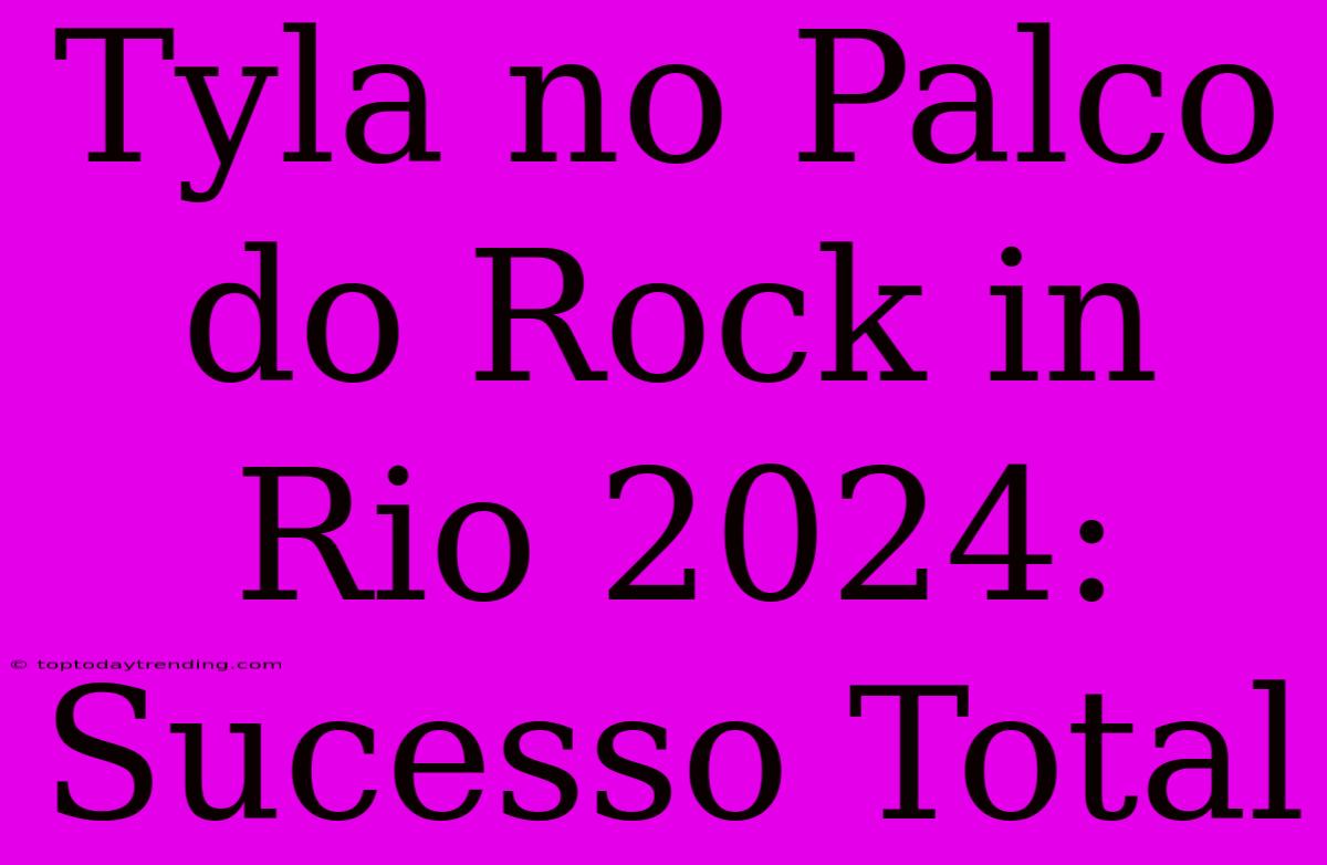 Tyla No Palco Do Rock In Rio 2024: Sucesso Total