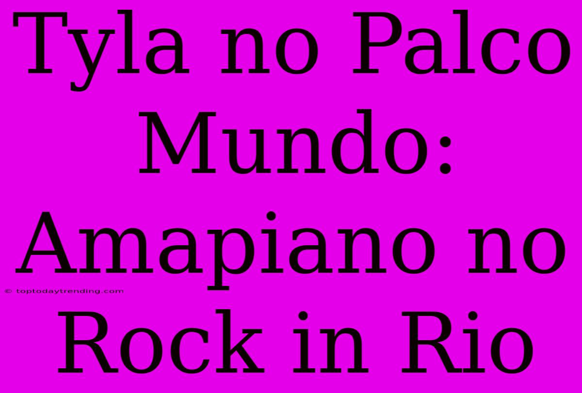 Tyla No Palco Mundo: Amapiano No Rock In Rio