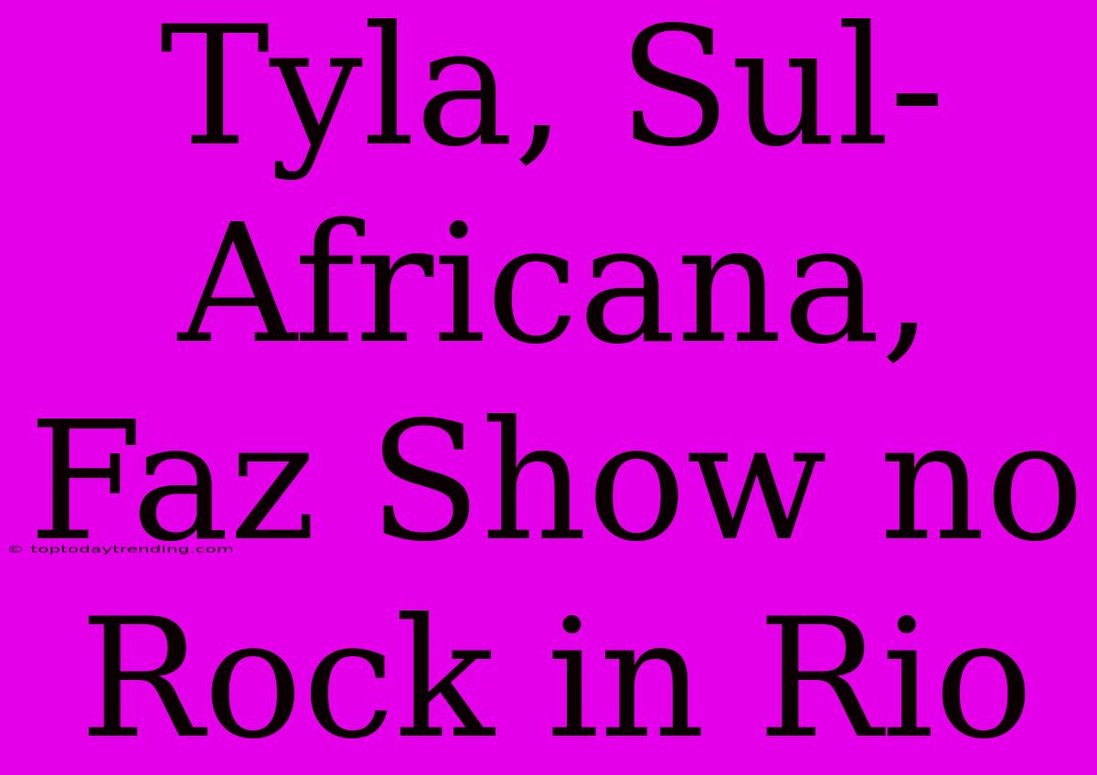 Tyla, Sul-Africana, Faz Show No Rock In Rio