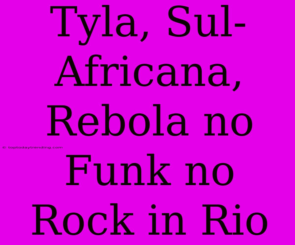 Tyla, Sul-Africana, Rebola No Funk No Rock In Rio