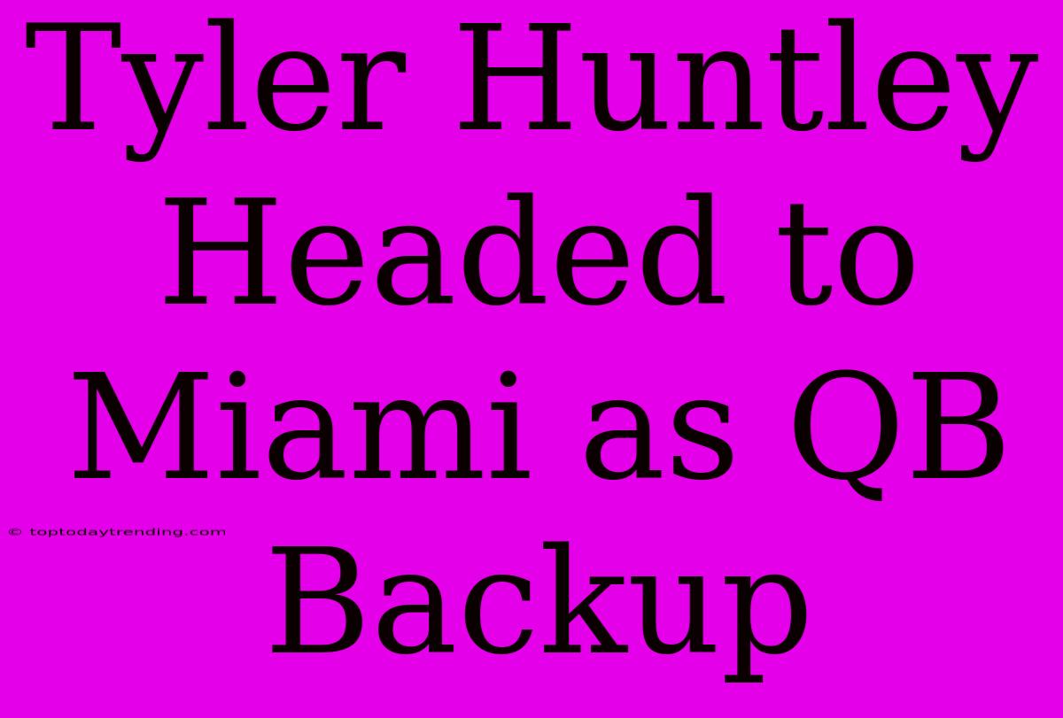 Tyler Huntley Headed To Miami As QB Backup