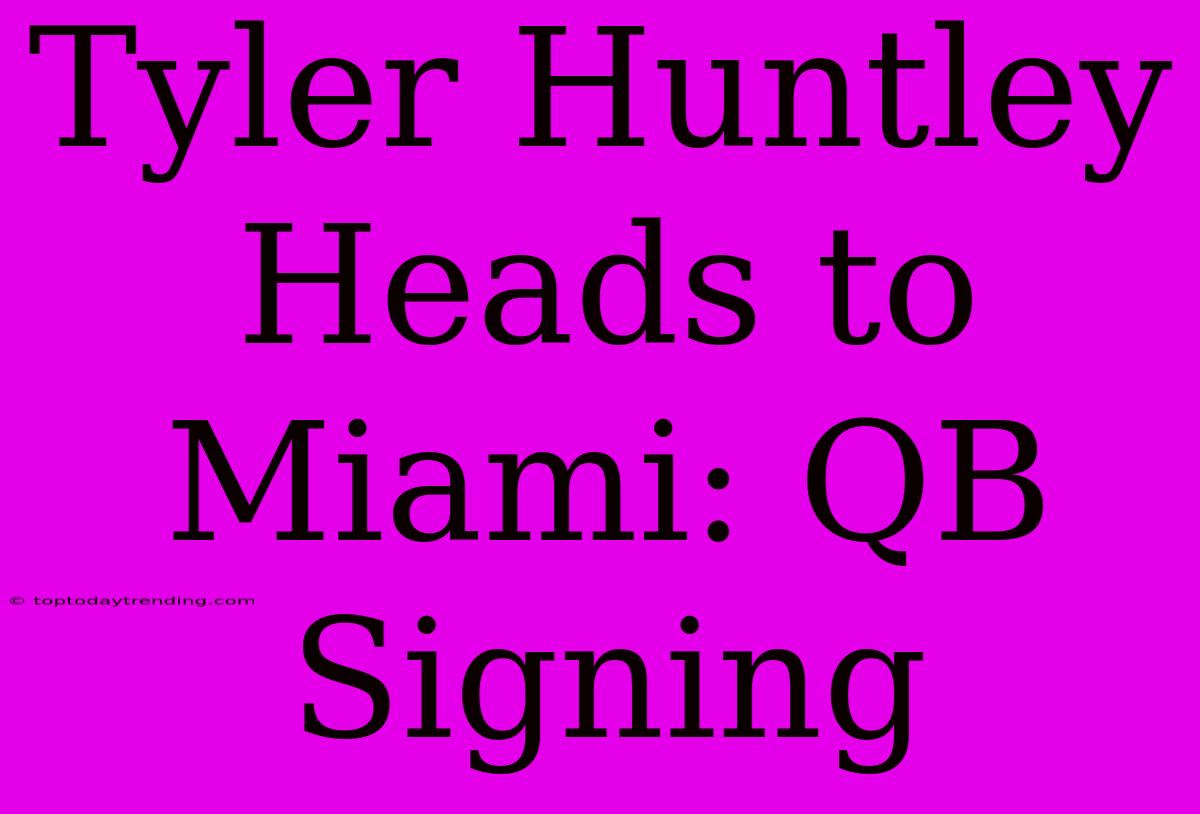 Tyler Huntley Heads To Miami: QB Signing