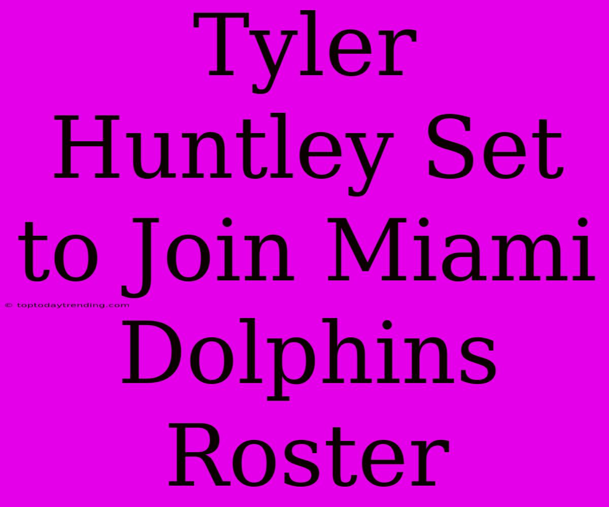 Tyler Huntley Set To Join Miami Dolphins Roster