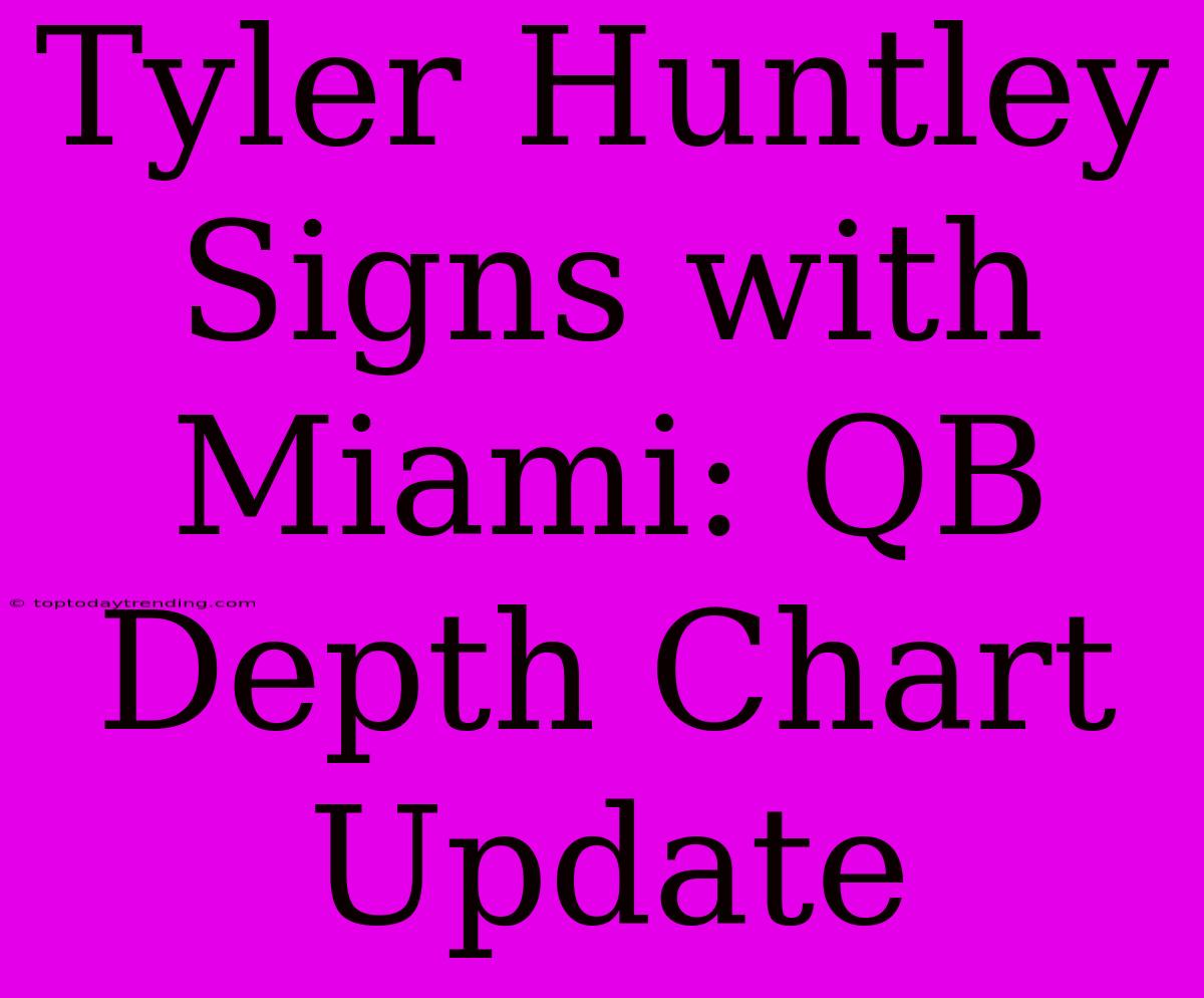 Tyler Huntley Signs With Miami: QB Depth Chart Update