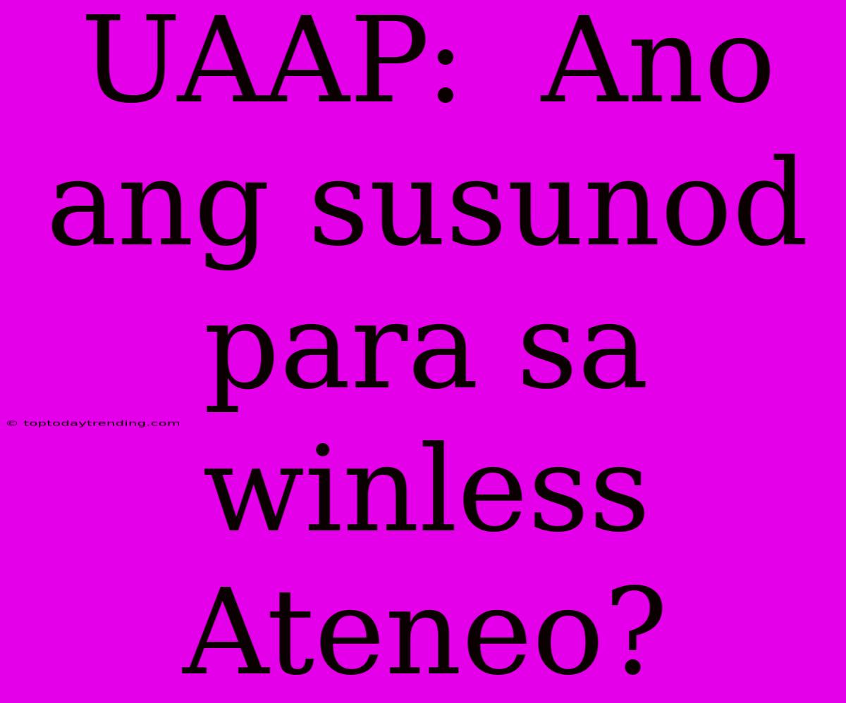 UAAP:  Ano Ang Susunod Para Sa Winless Ateneo?