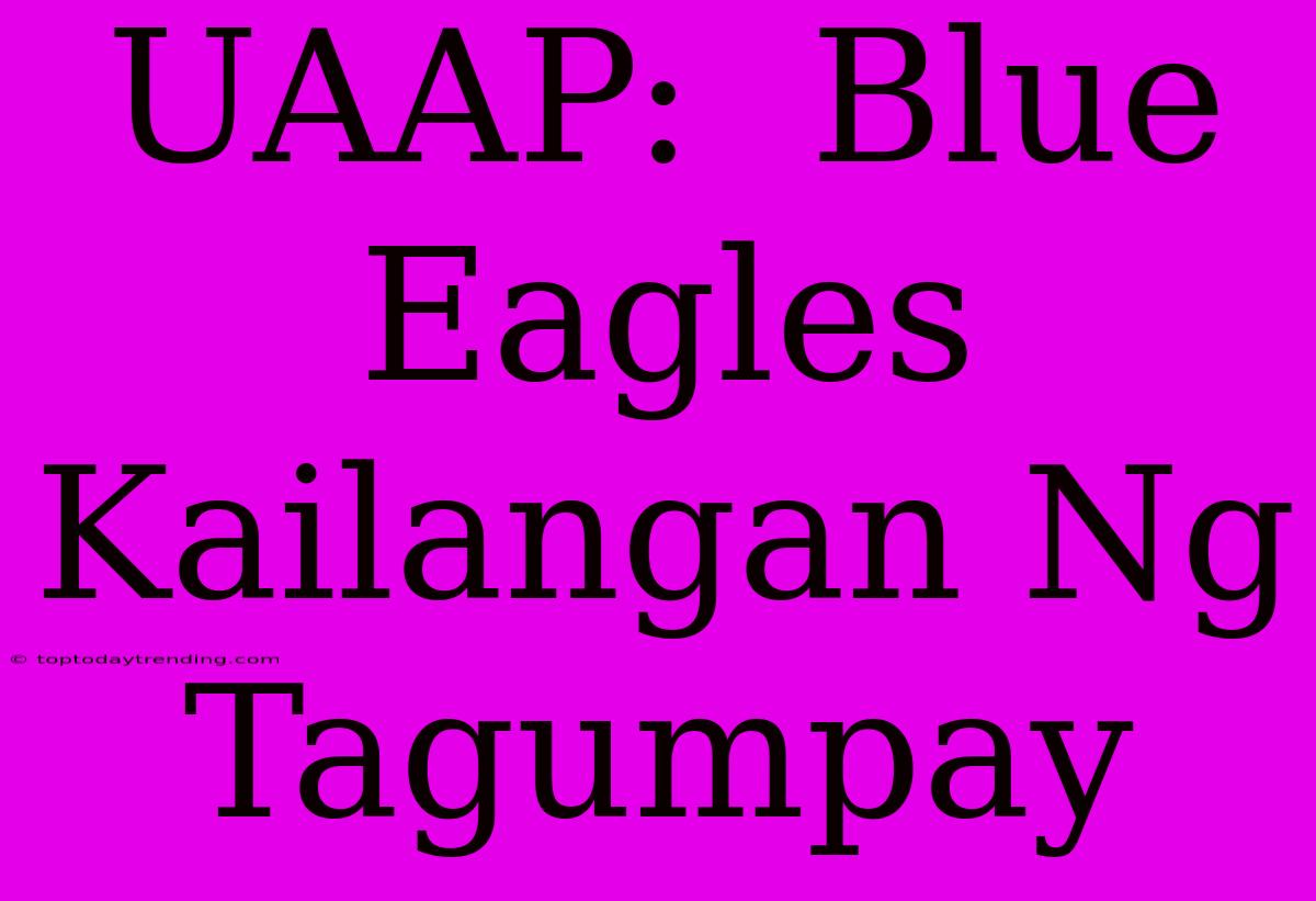 UAAP:  Blue Eagles Kailangan Ng Tagumpay