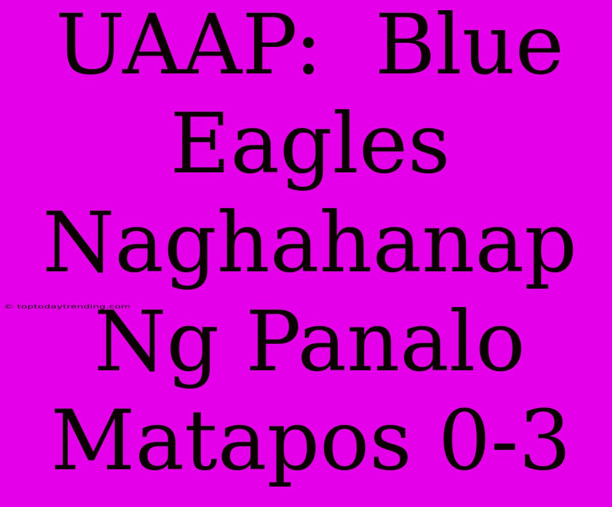 UAAP:  Blue Eagles Naghahanap Ng Panalo Matapos 0-3