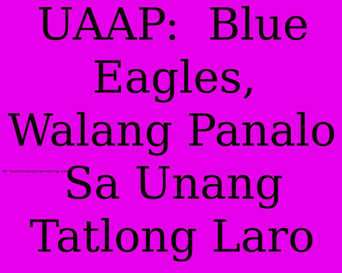 UAAP:  Blue Eagles, Walang Panalo Sa Unang Tatlong Laro