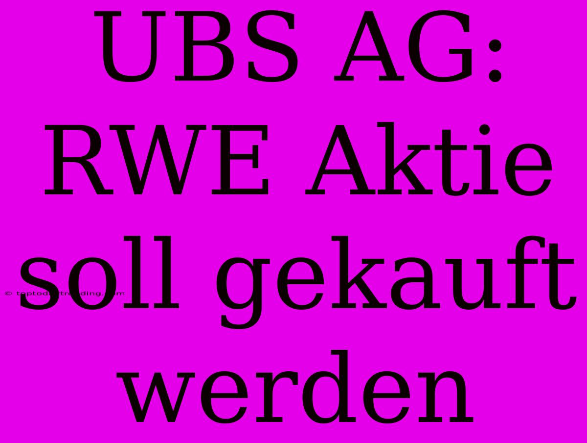 UBS AG: RWE Aktie Soll Gekauft Werden