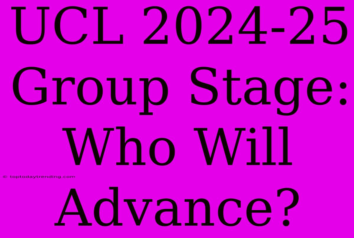 UCL 2024-25 Group Stage: Who Will Advance?