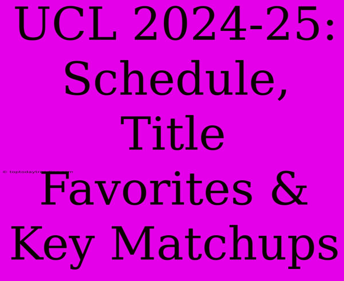 UCL 2024-25:  Schedule, Title Favorites & Key Matchups