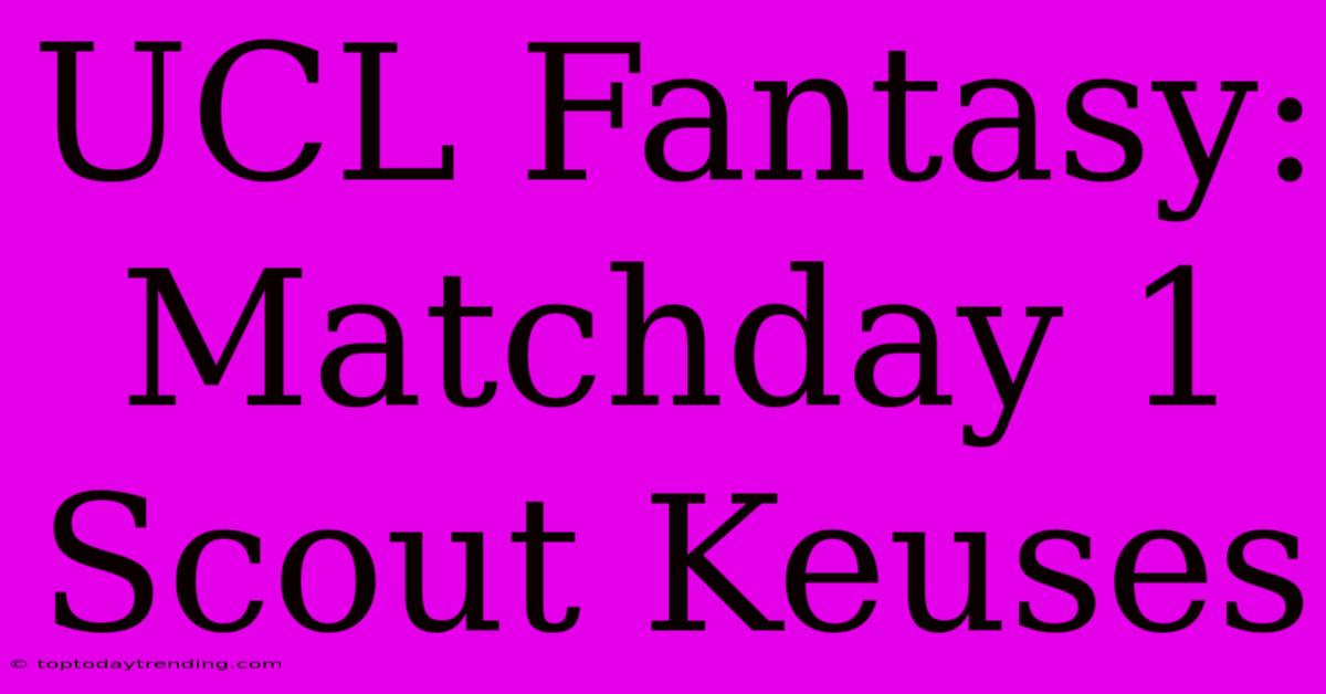 UCL Fantasy: Matchday 1 Scout Keuses