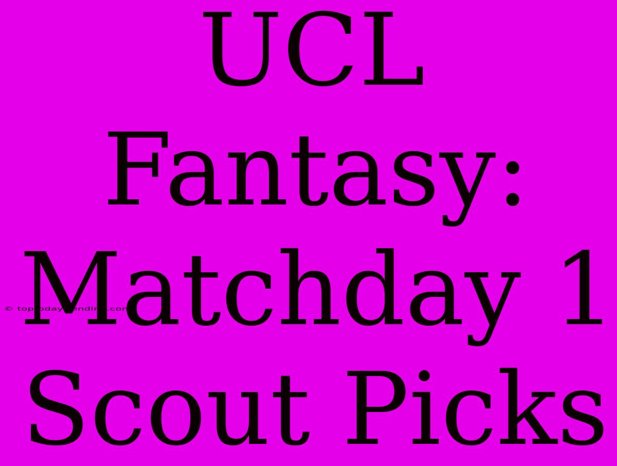 UCL Fantasy: Matchday 1 Scout Picks