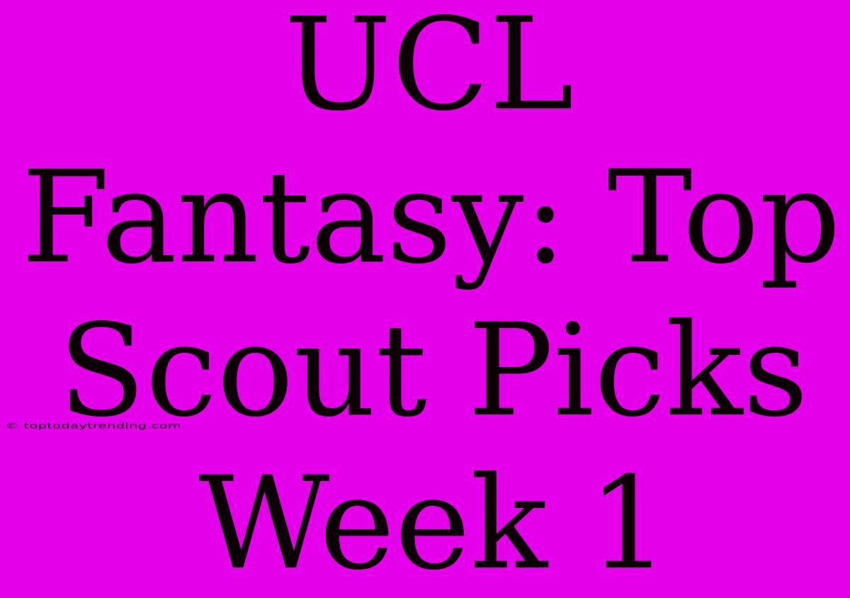 UCL Fantasy: Top Scout Picks Week 1