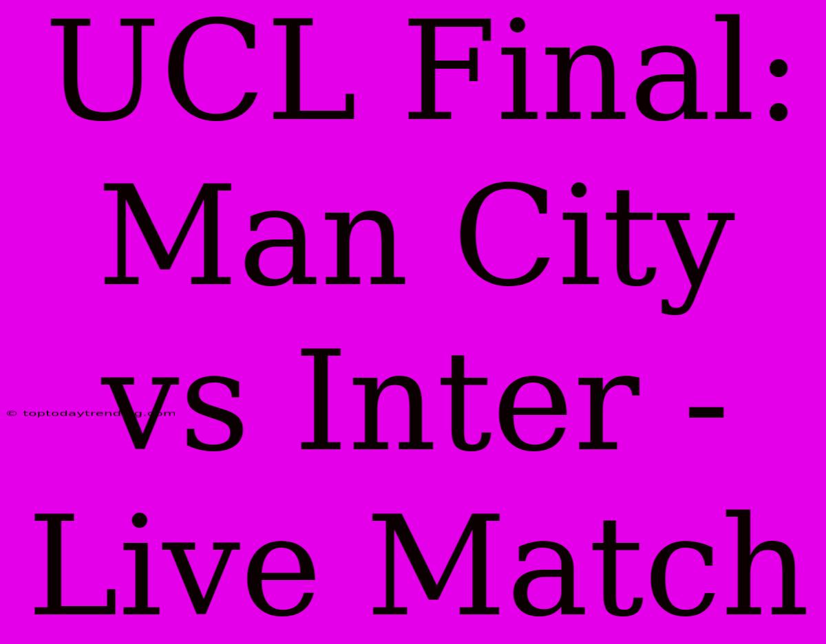 UCL Final: Man City Vs Inter - Live Match