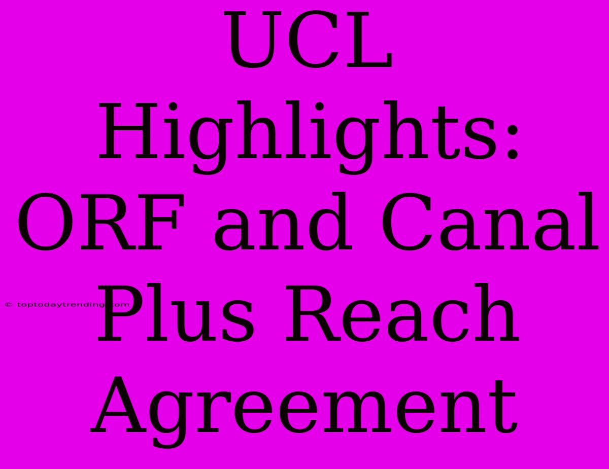 UCL Highlights: ORF And Canal Plus Reach Agreement