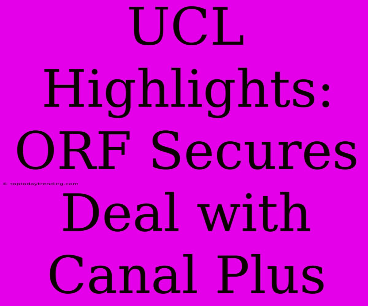 UCL Highlights: ORF Secures Deal With Canal Plus