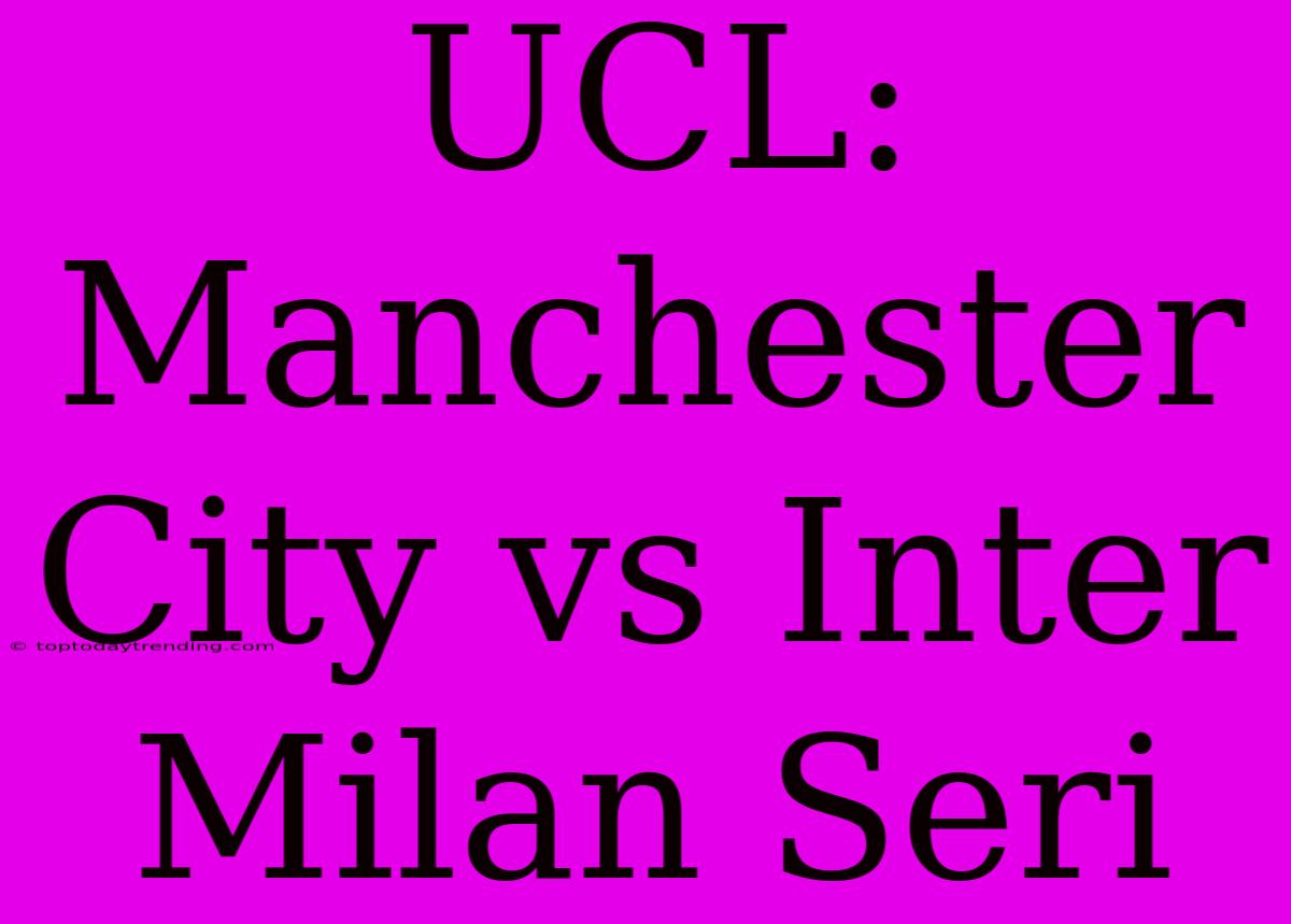 UCL: Manchester City Vs Inter Milan Seri