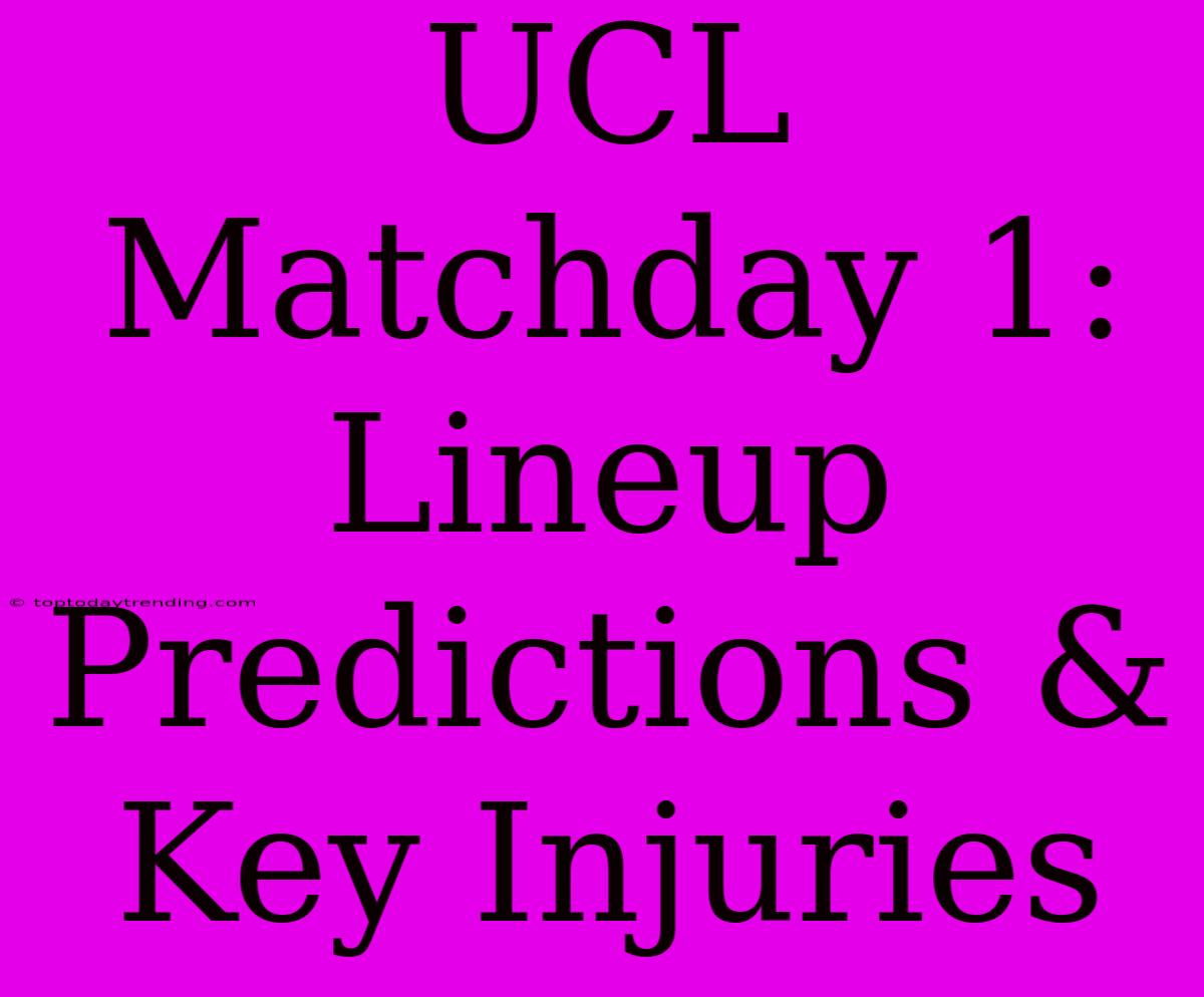 UCL Matchday 1: Lineup Predictions & Key Injuries