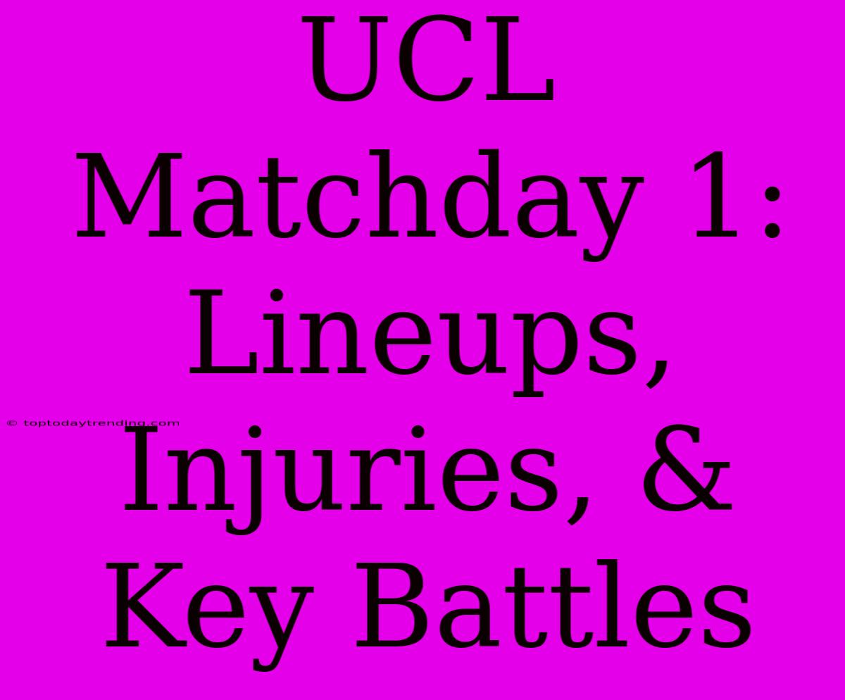 UCL Matchday 1: Lineups, Injuries, & Key Battles